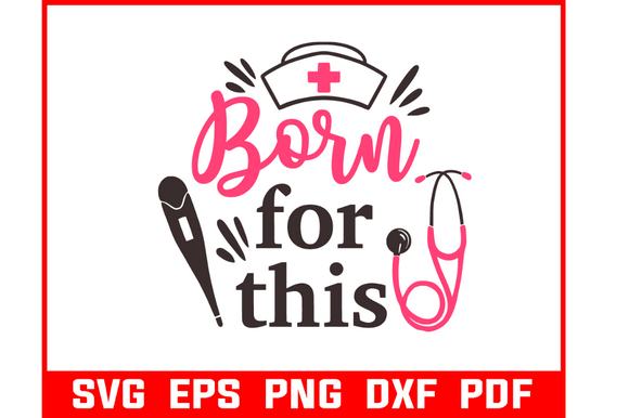 Born for This Nurse SVG: Graphics & Crafts